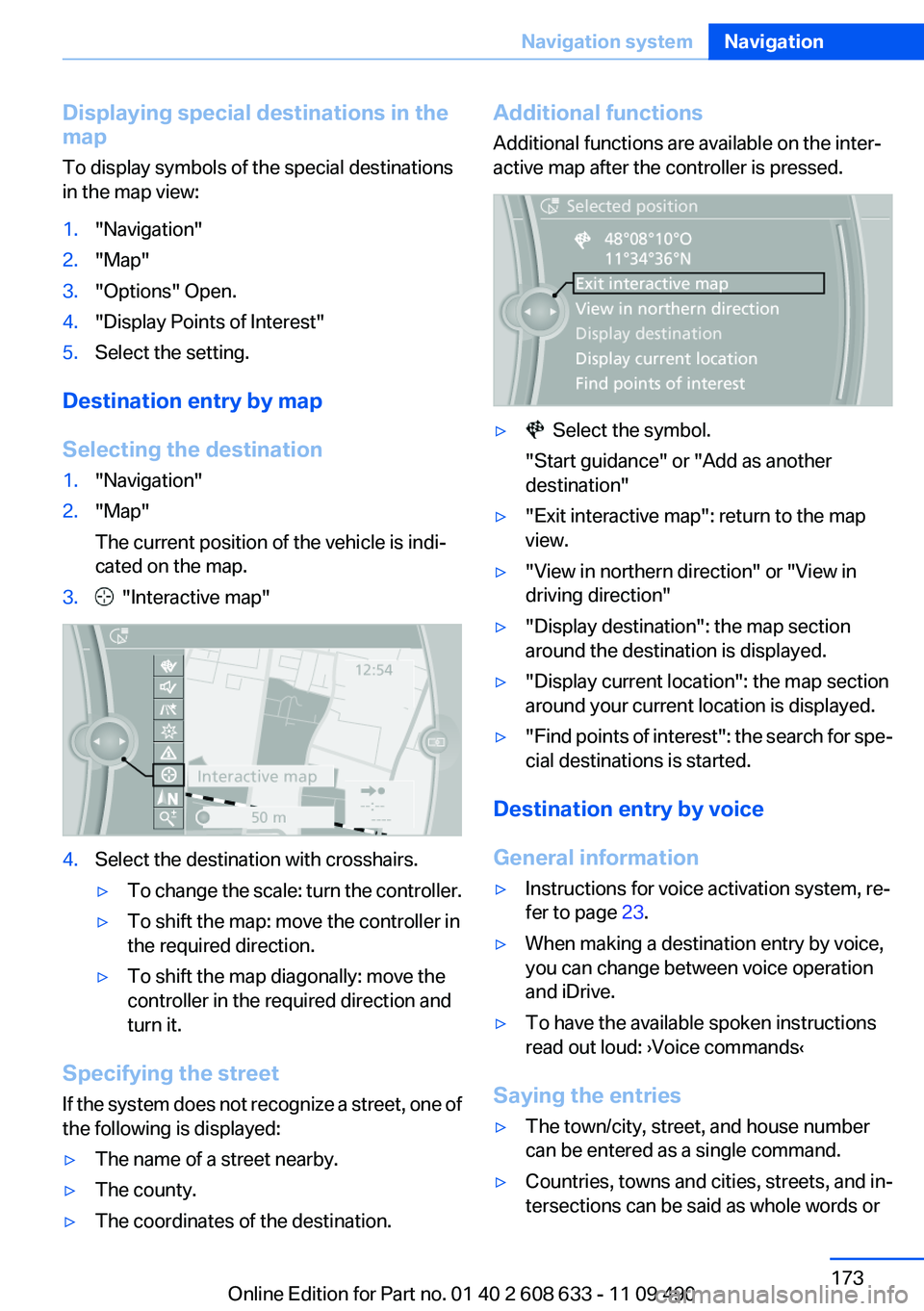 BMW 328I SEDAN 2012  Owners Manual Displaying special destinations in the
map
To display symbols of the special destinations
in the map view:1."Navigation"2."Map"3."Options" Open.4."Display Points of Interes