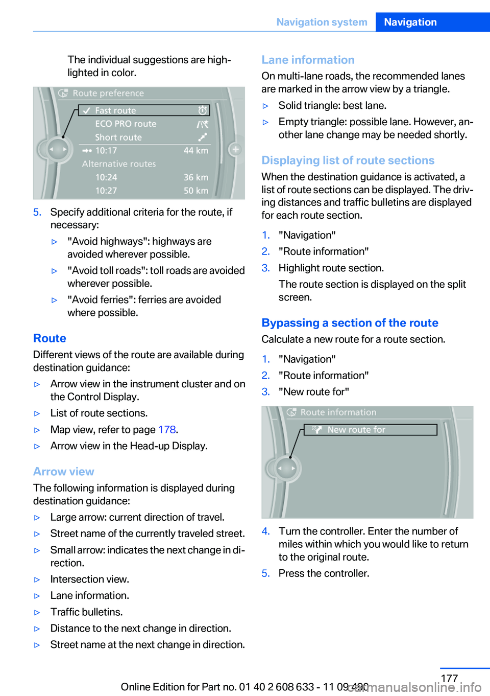 BMW 328I SEDAN 2012  Owners Manual The individual suggestions are high‐
lighted in color.5.Specify additional criteria for the route, if
necessary:▷"Avoid highways": highways are
avoided wherever possible.▷" Avoid tol