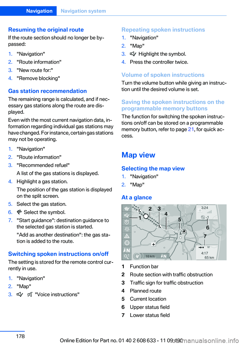 BMW 328I SEDAN 2012  Owners Manual Resuming the original route
If the route section should no longer be by‐
passed:1."Navigation"2."Route information"3."New route for:"4."Remove blocking"
Gas station r