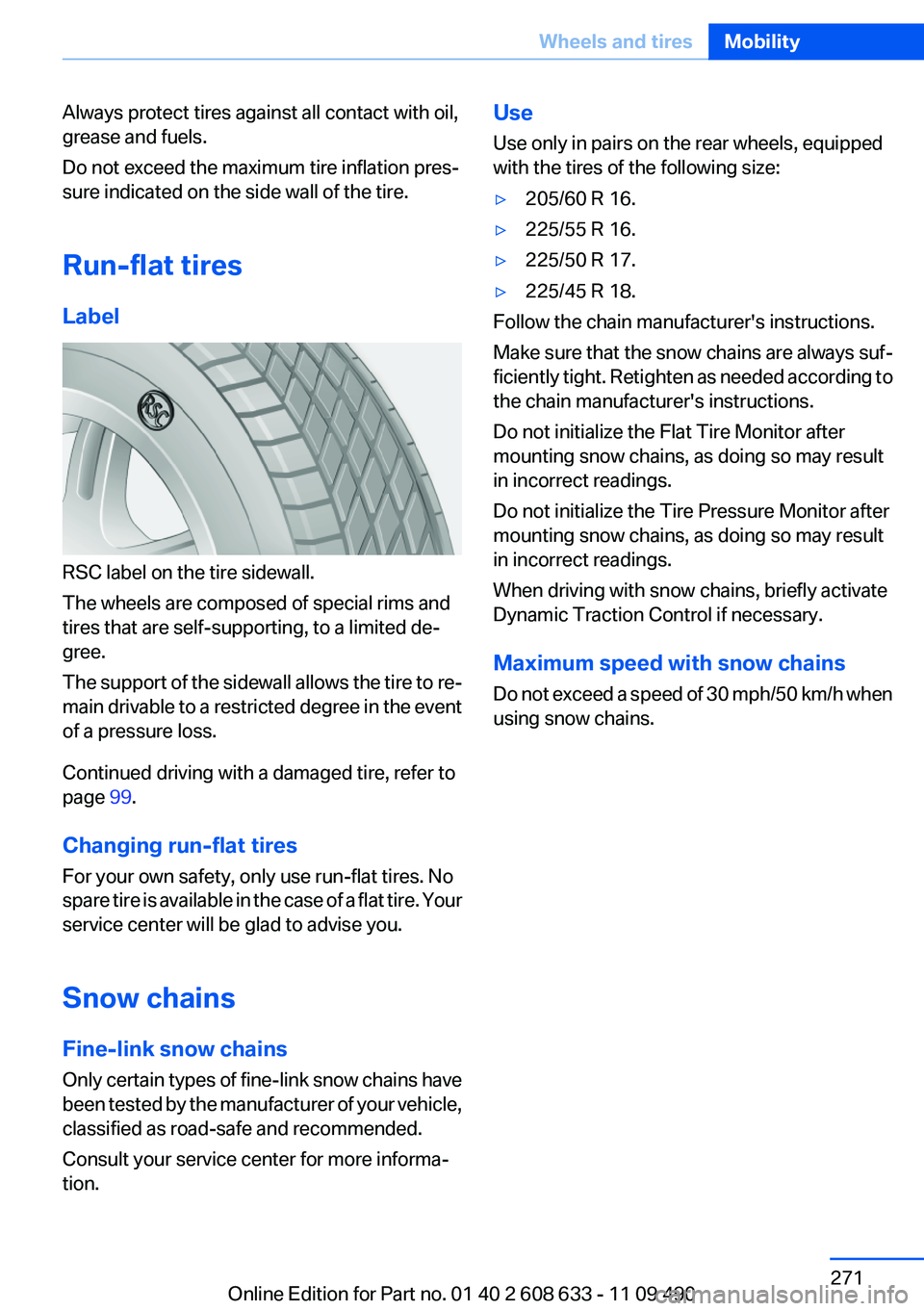 BMW 328I SEDAN 2012  Owners Manual Always protect tires against all contact with oil,
grease and fuels.
Do not exceed the maximum tire inflation pres‐
sure indicated on the side wall of the tire.
Run-flat tires
Label
RSC label on the