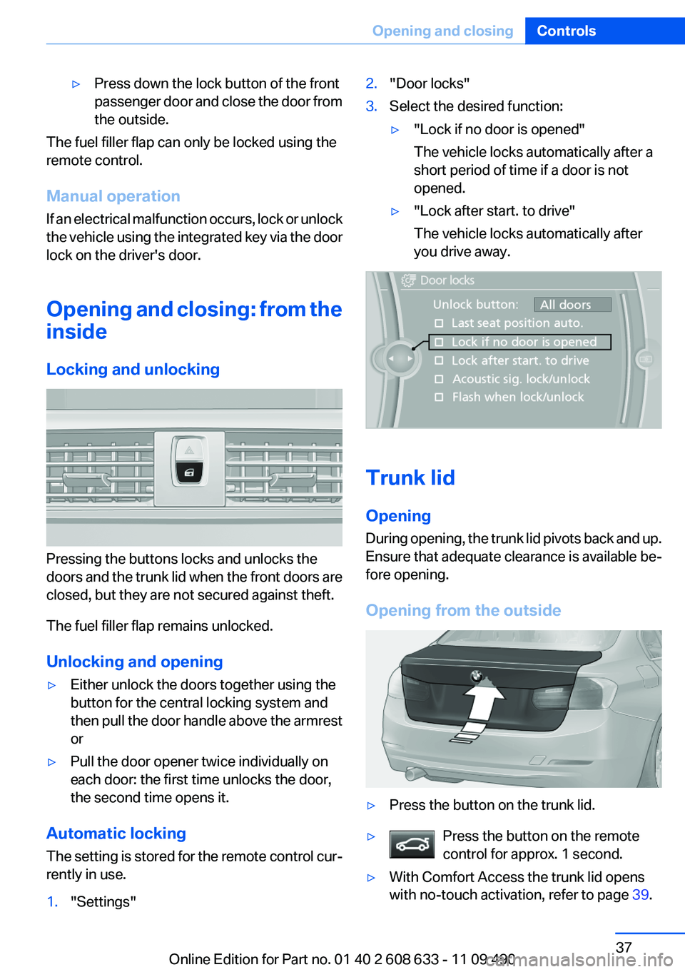 BMW 328I SEDAN 2012  Owners Manual ▷Press down the lock button of the front
passenger door and close the door from
the outside.
The fuel filler flap can only be locked using the
remote control.
Manual operation
If an electrical malfu