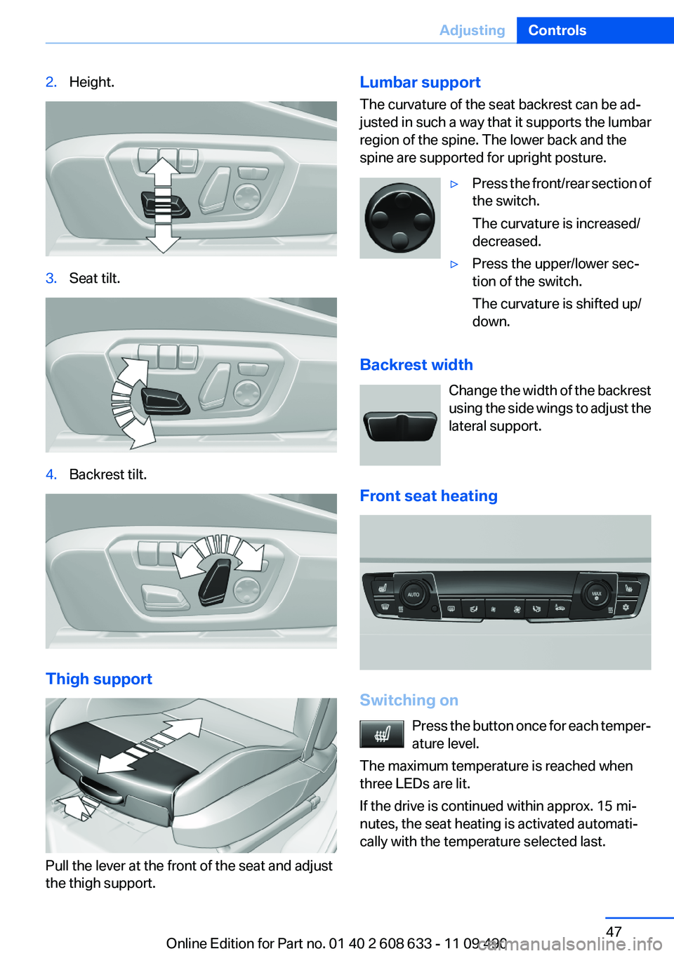 BMW 328I SEDAN 2012  Owners Manual 2.Height.3.Seat tilt.4.Backrest tilt.
Thigh support
Pull the lever at the front of the seat and adjust
the thigh support.
Lumbar support
The curvature of the seat backrest can be ad‐
justed in such 