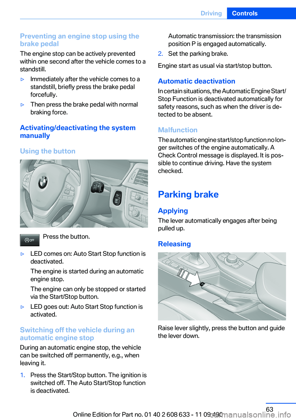 BMW 328I SEDAN 2012 Owners Manual Preventing an engine stop using the
brake pedal
The engine stop can be actively prevented
within one second after the vehicle comes to a
standstill.▷Immediately after the vehicle comes to a
standsti BMW 328I SEDAN 2012 Owners Manual Preventing an engine stop using the
brake pedal
The engine stop can be actively prevented
within one second after the vehicle comes to a
standstill.▷Immediately after the vehicle comes to a
standsti