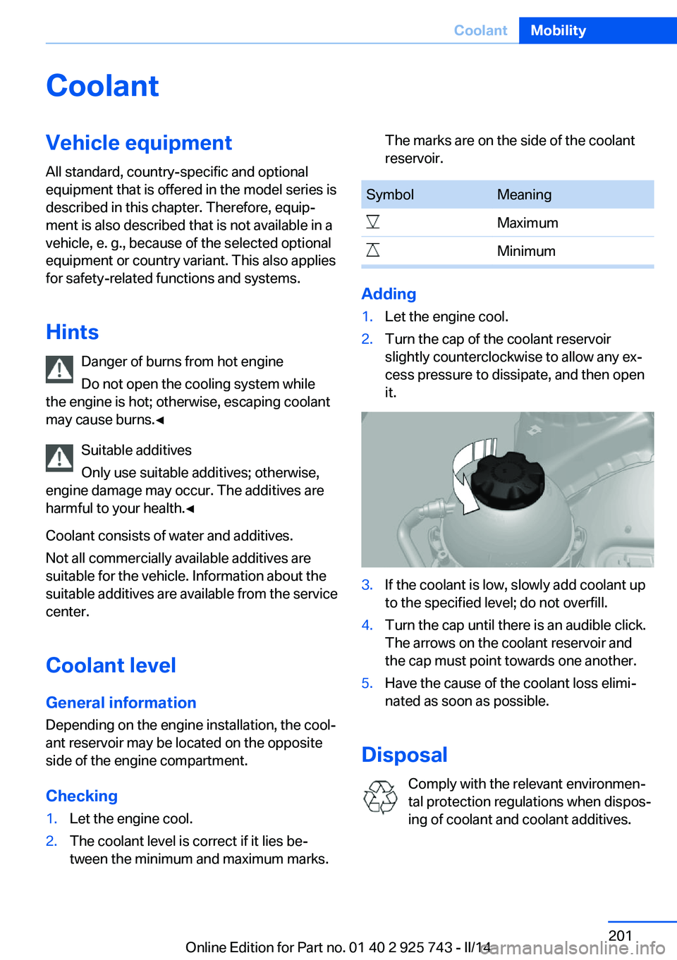 BMW 328I XDRIVE 2014  Owners Manual CoolantVehicle equipmentAll standard, country-specific and optional
equipment that is offered in the model series is
described in this chapter. Therefore, equip‐
ment is also described that is not a