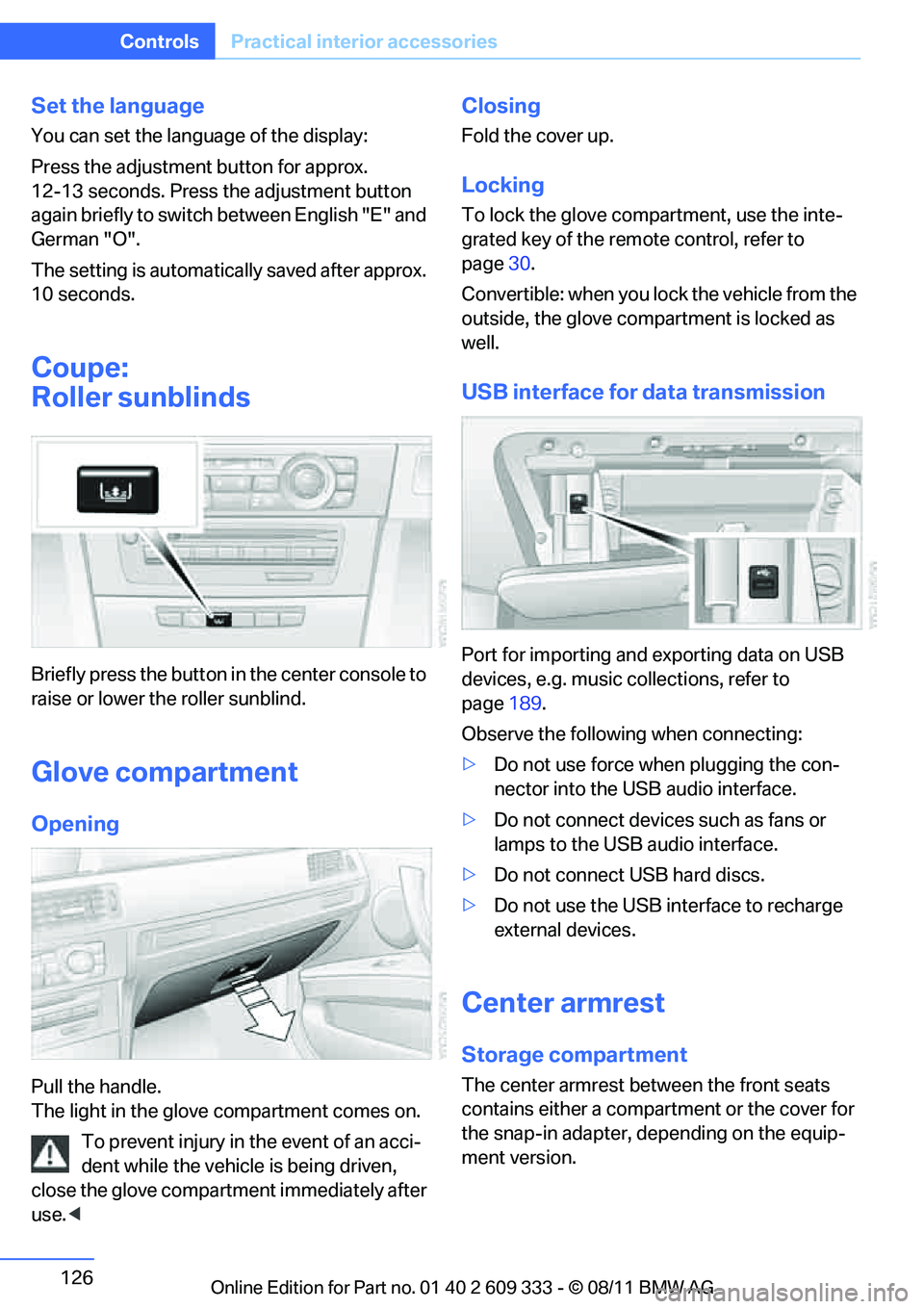 BMW 328I XDRIVE COUPE 2012  Owners Manual 126
ControlsPractical interior accessories
Set the language
You can set the language of the display:
Press the adjustment button for approx. 
12-13 seconds. Press the adjustment button 
again briefly 