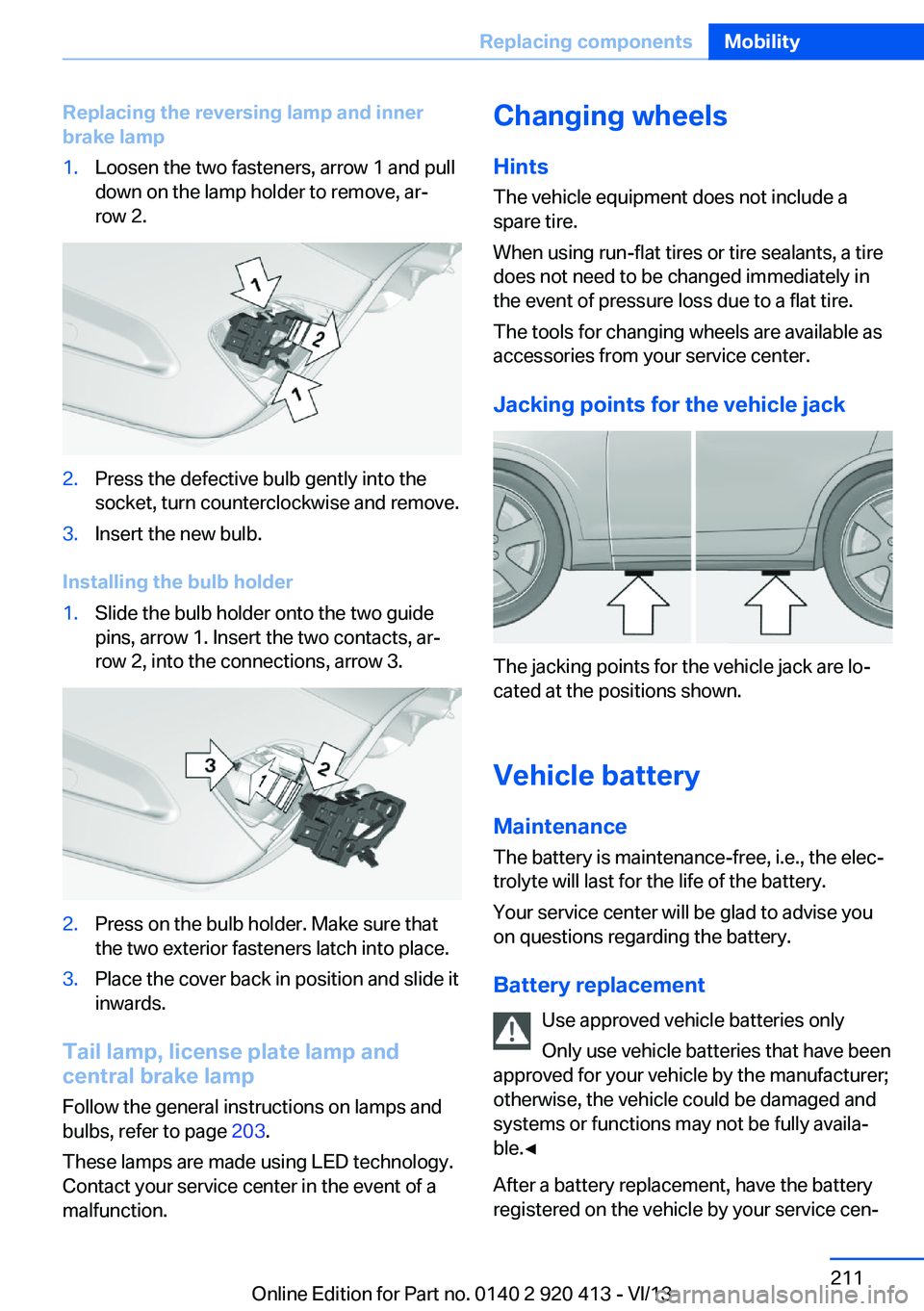 BMW 328I XDRIVE GRAN TURISMO 2014  Owners Manual Replacing the reversing lamp and inner
brake lamp1.Loosen the two fasteners, arrow 1 and pull
down on the lamp holder to remove, ar‐
row 2.2.Press the defective bulb gently into the
socket, turn cou