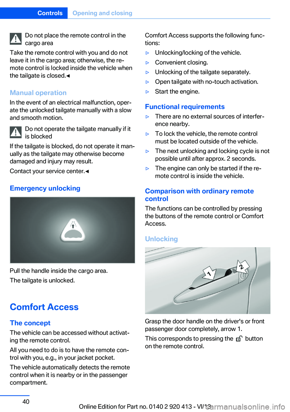 BMW 328I XDRIVE GRAN TURISMO 2014  Owners Manual Do not place the remote control in the
cargo area
Take the remote control with you and do not
leave it in the cargo area; otherwise, the re‐
mote control is locked inside the vehicle when
the tailga