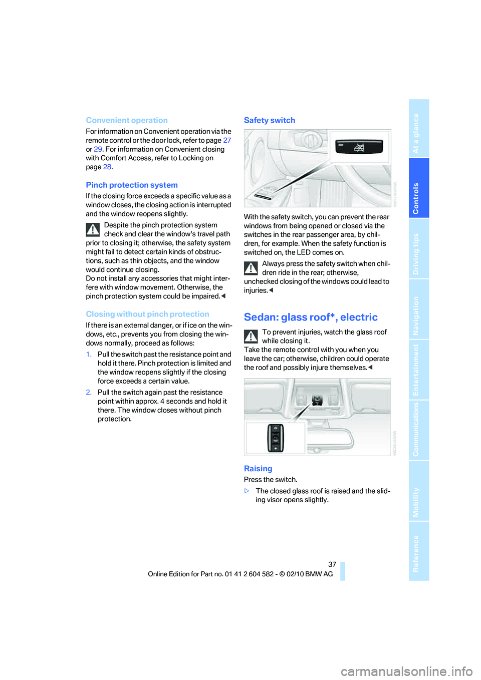 BMW 328I XDRIVE SEDAN 2011 Owners Manual Controls
37Reference
At a glance
Driving tips
Communications
Navigation
Entertainment
Mobility
Convenient operation
For information on Convenient operation via the
remote control or the door lock, r BMW 328I XDRIVE SEDAN 2011 Owners Manual Controls
37Reference
At a glance
Driving tips
Communications
Navigation
Entertainment
Mobility
Convenient operation
For information on Convenient operation via the
remote control or the door lock, r