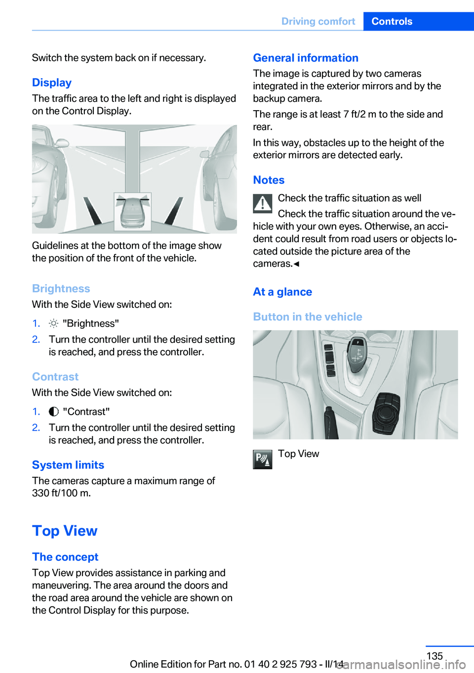 BMW 328I XDRIVE SPORTS WAGON 2014  Owners Manual Switch the system back on if necessary.
Display The traffic area to the left and right is displayed
on the Control Display.
Guidelines at the bottom of the image show
the position of the front of the 