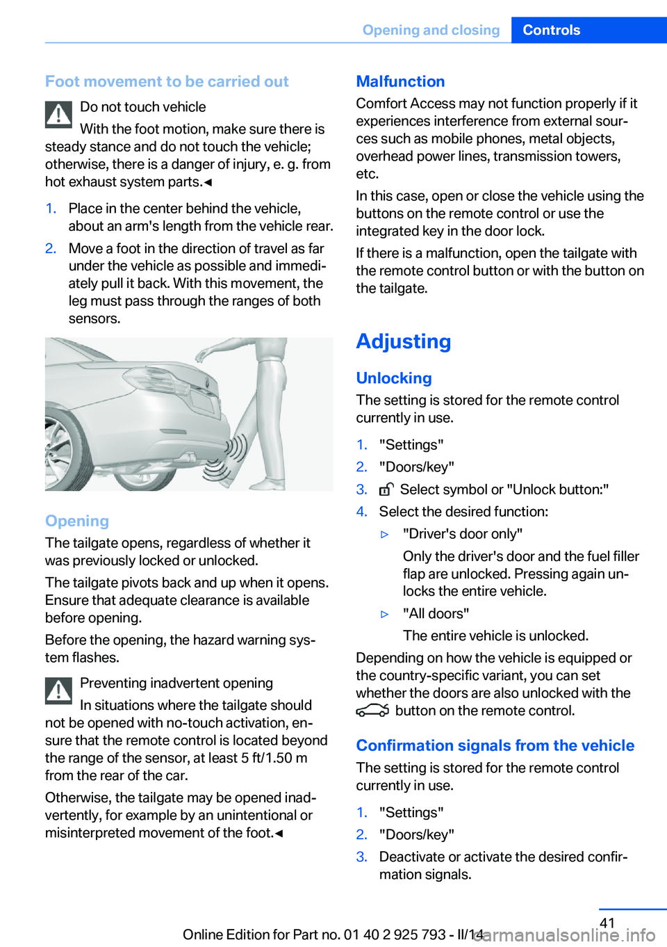 BMW 328I XDRIVE SPORTS WAGON 2014  Owners Manual Foot movement to be carried outDo not touch vehicle
With the foot motion, make sure there is
steady stance and do not touch the vehicle; otherwise, there is a danger of injury, e. g. from
hot exhaust 
