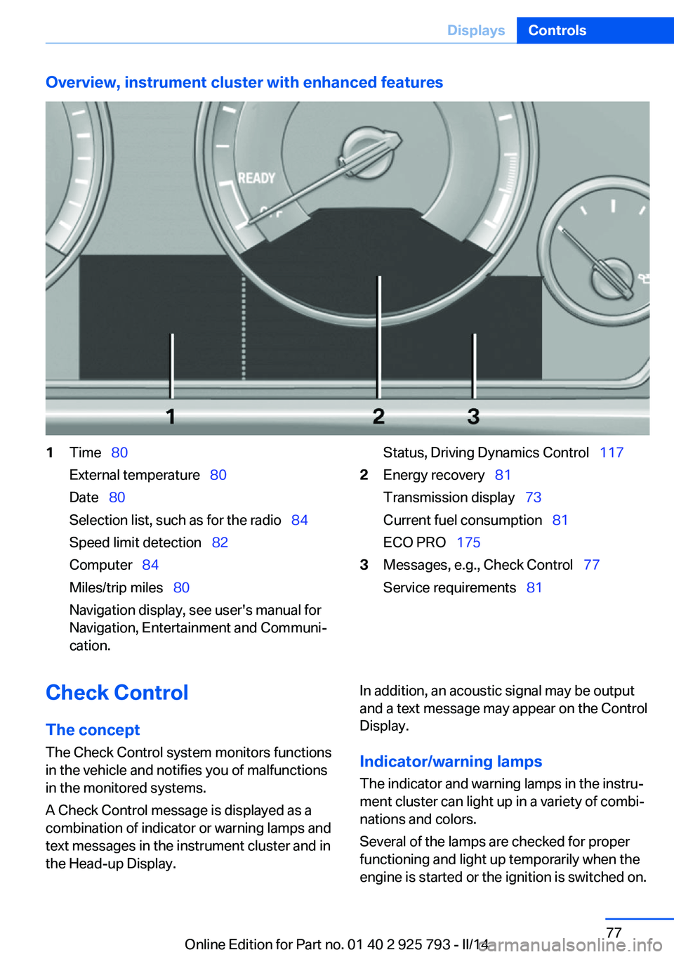 BMW 328I XDRIVE SPORTS WAGON 2014  Owners Manual Overview, instrument cluster with enhanced features1Time  80
External temperature   80
Date   80
Selection list, such as for the radio   84
Speed limit detection   82
Computer 
