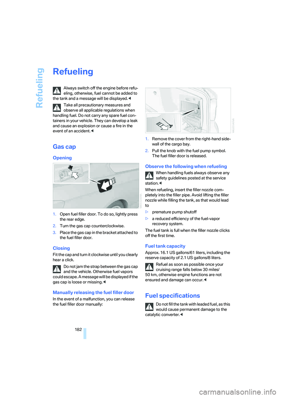 BMW 330CI IDRIVE COUPE 2006 Owners Manual Refueling
182
Refueling
Always switch off the engine before refu-
eling, otherwise, fuel cannot be added to
the tank and a message will be displayed.<
Take all precautionary measures and
observe all BMW 330CI IDRIVE COUPE 2006 Owners Manual Refueling
182
Refueling
Always switch off the engine before refu-
eling, otherwise, fuel cannot be added to
the tank and a message will be displayed.<
Take all precautionary measures and
observe all
