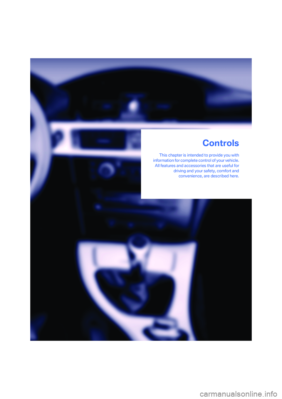 BMW 330CI IDRIVE COUPE 2006  Owners Manual Controls
This chapter is intended to provide you with
information for complete control of your vehicle.
All features and accessories that are useful for
driving and your safety, comfort and
convenienc