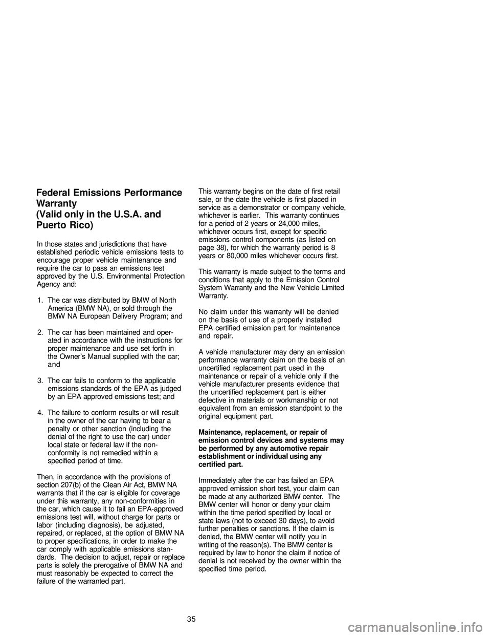 BMW 330CI CONVERTIBLE 2005 Owners Manual In those states and jurisdictions that have
established periodic vehicle emissions tests to
encourage proper vehicle maintenance and
require the car to pass an emissions test
approved by the U.S. Envi BMW 330CI CONVERTIBLE 2005 Owners Manual In those states and jurisdictions that have
established periodic vehicle emissions tests to
encourage proper vehicle maintenance and
require the car to pass an emissions test
approved by the U.S. Envi