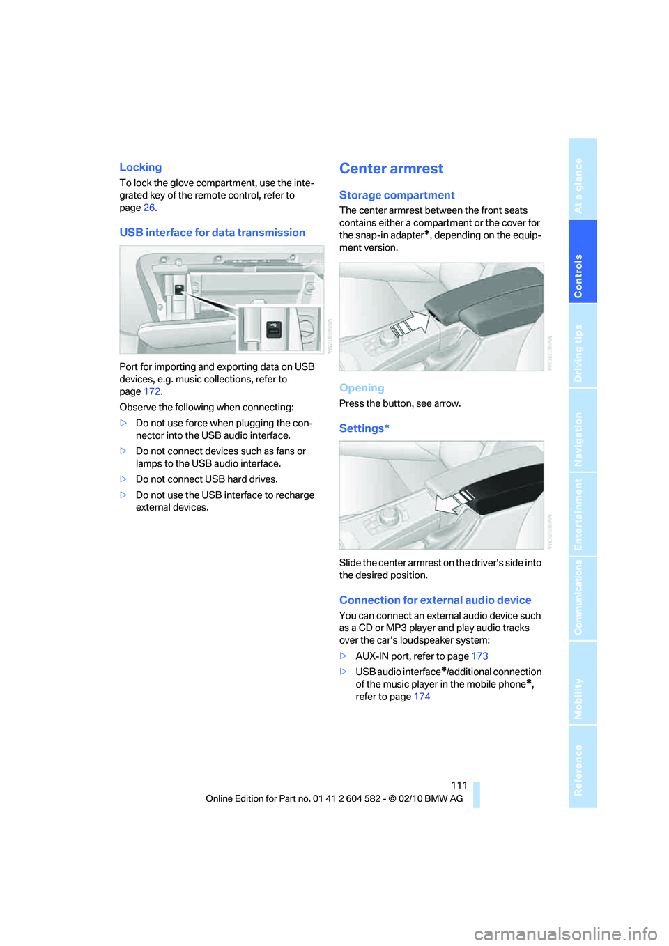 BMW 335D SEDAN 2011 Owners Manual Controls
111Reference
At a glance
Driving tips
Communications
Navigation
Entertainment
Mobility
Locking
To lock the glove compartment, use the inte-
grated key of the remote control, refer to
page26 BMW 335D SEDAN 2011 Owners Manual Controls
111Reference
At a glance
Driving tips
Communications
Navigation
Entertainment
Mobility
Locking
To lock the glove compartment, use the inte-
grated key of the remote control, refer to
page26