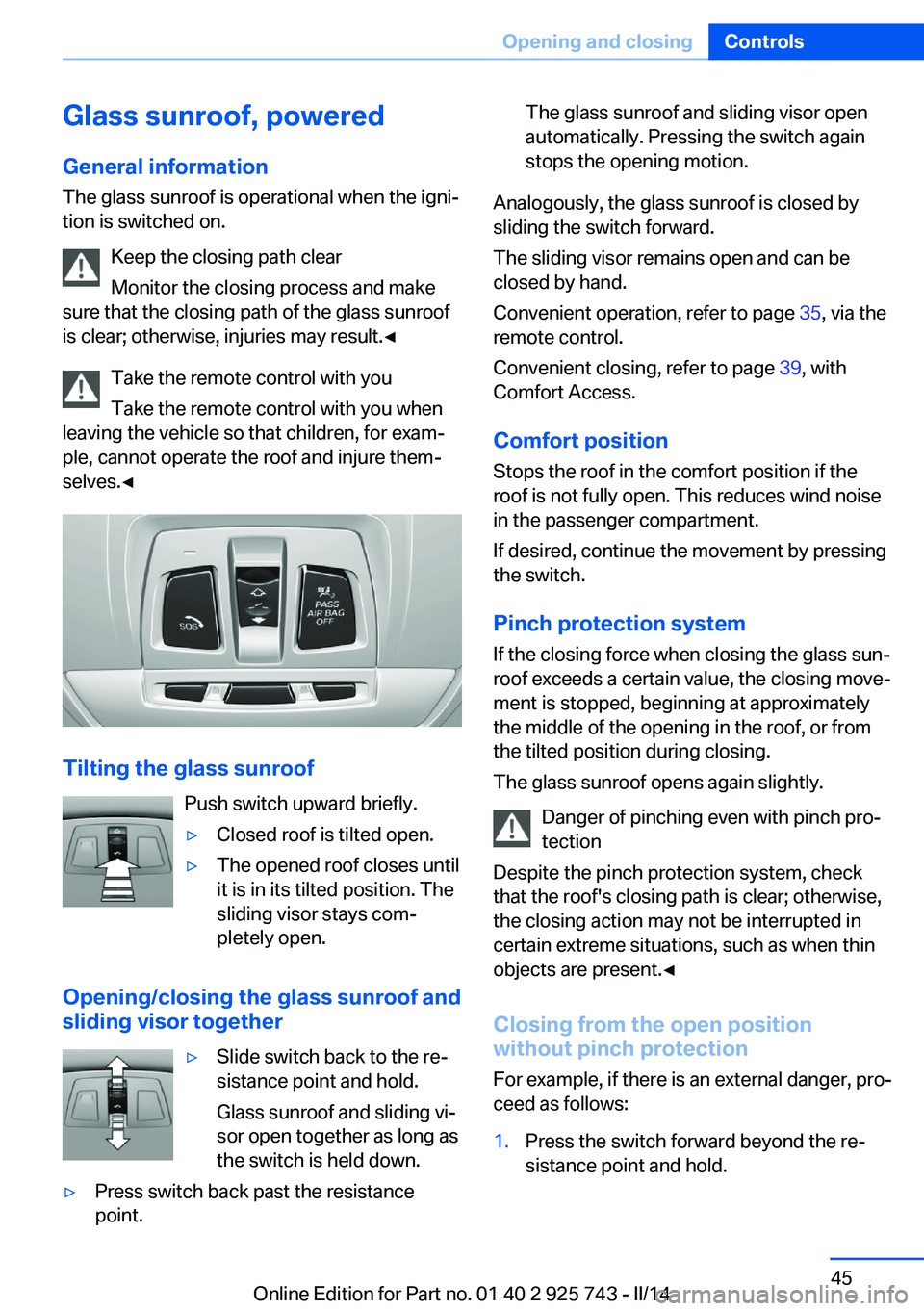 BMW 335I 2014 Owners Manual Glass sunroof, poweredGeneral information
The glass sunroof is operational when the igni‐
tion is switched on.
Keep the closing path clear
Monitor the closing process and make
sure that the closing BMW 335I 2014 Owners Manual Glass sunroof, poweredGeneral information
The glass sunroof is operational when the igni‐
tion is switched on.
Keep the closing path clear
Monitor the closing process and make
sure that the closing