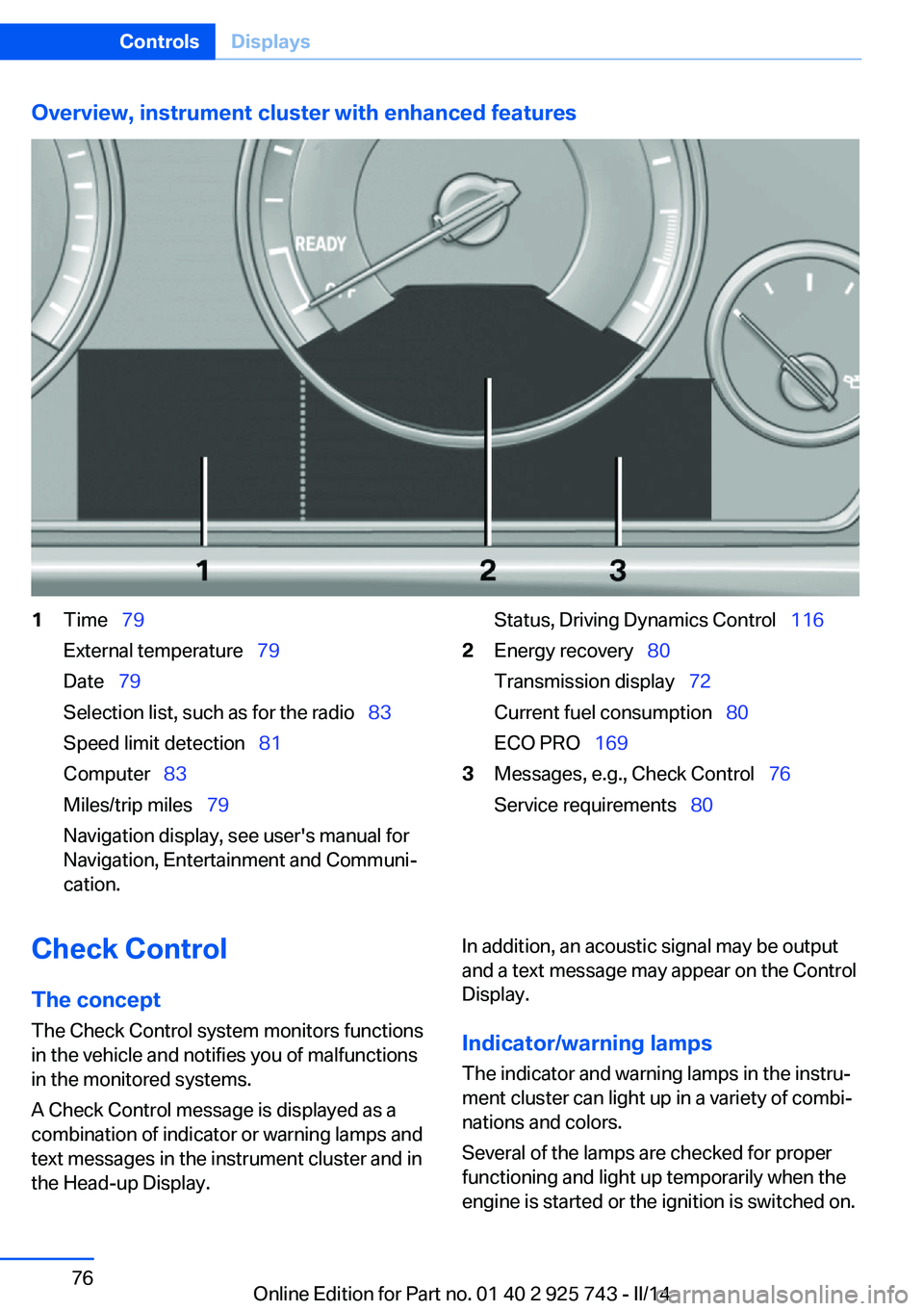 BMW 335I 2014  Owners Manual Overview, instrument cluster with enhanced features1Time  79
External temperature   79
Date   79
Selection list, such as for the radio   83
Speed limit detection   81
Computer 