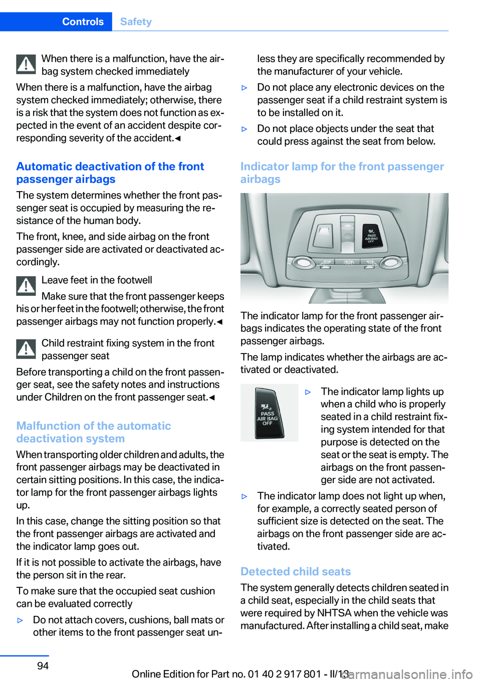 BMW 335I 2013 Owners Manual When there is a malfunction, have the air‐
bag system checked immediately
When there is a malfunction, have the airbag
system checked immediately; otherwise, there
is a risk that the system does not BMW 335I 2013 Owners Manual When there is a malfunction, have the air‐
bag system checked immediately
When there is a malfunction, have the airbag
system checked immediately; otherwise, there
is a risk that the system does not