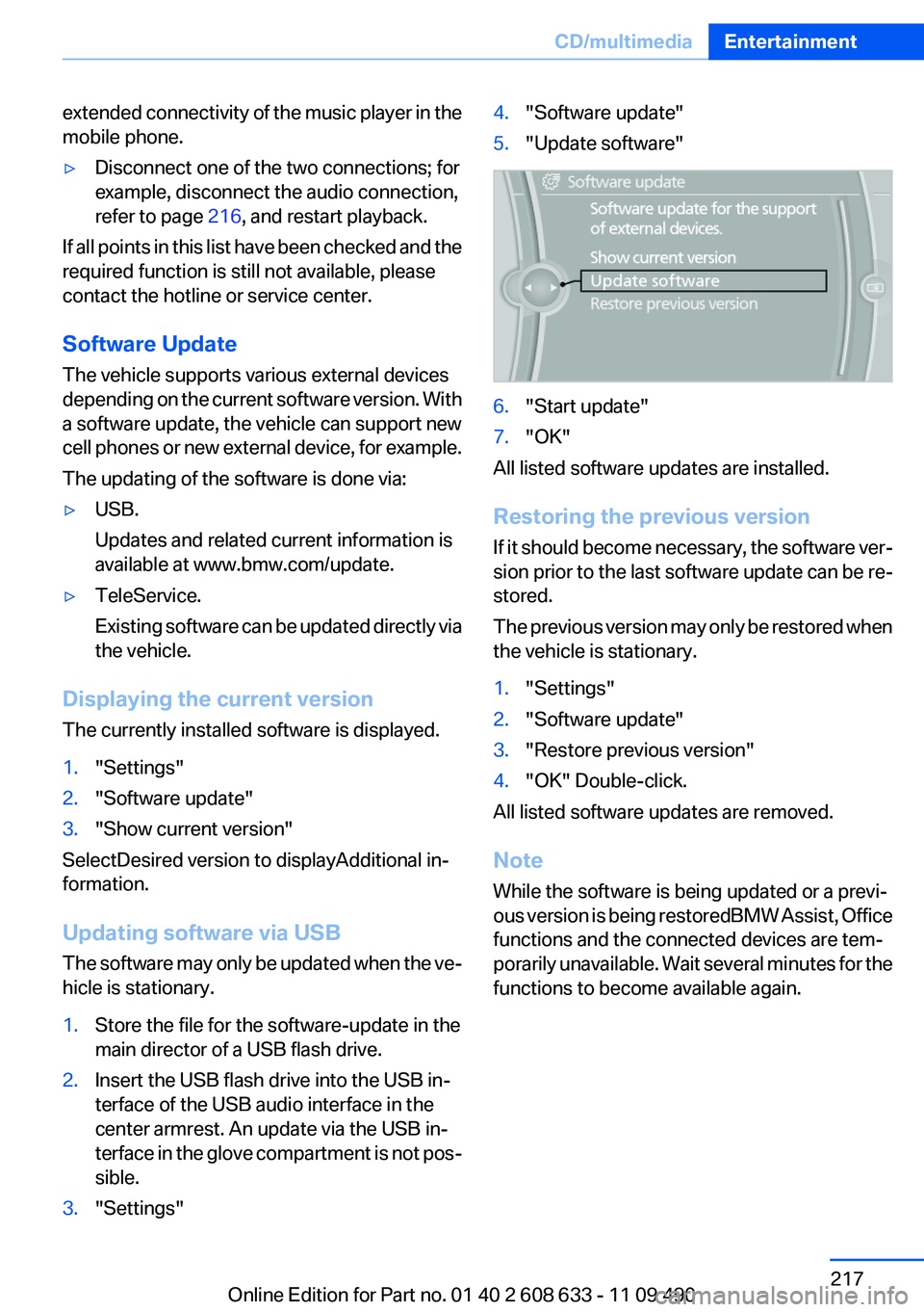 BMW 335I 2012  Owners Manual extended connectivity of the music player in the
mobile phone.▷Disconnect one of the two connections; for
example, disconnect the audio connection,
refer to page  216, and restart playback.
If all p