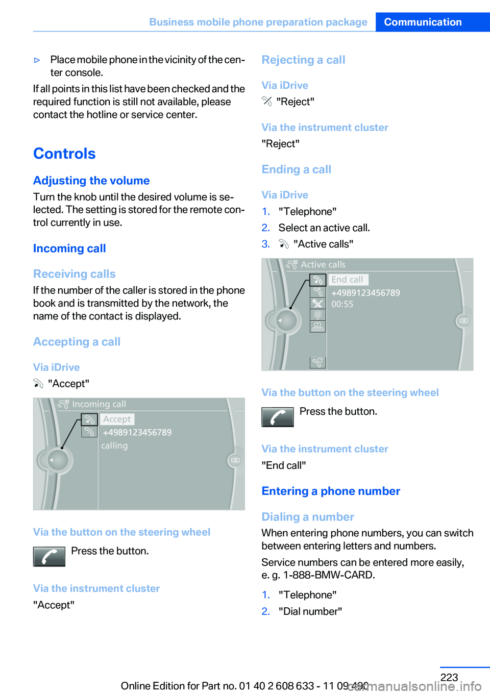 BMW 335I 2012  Owners Manual ▷Place mobile phone in the vicinity of the cen‐
ter console.
If all points in this list have been checked and the
required function is still not available, please
contact the hotline or service ce