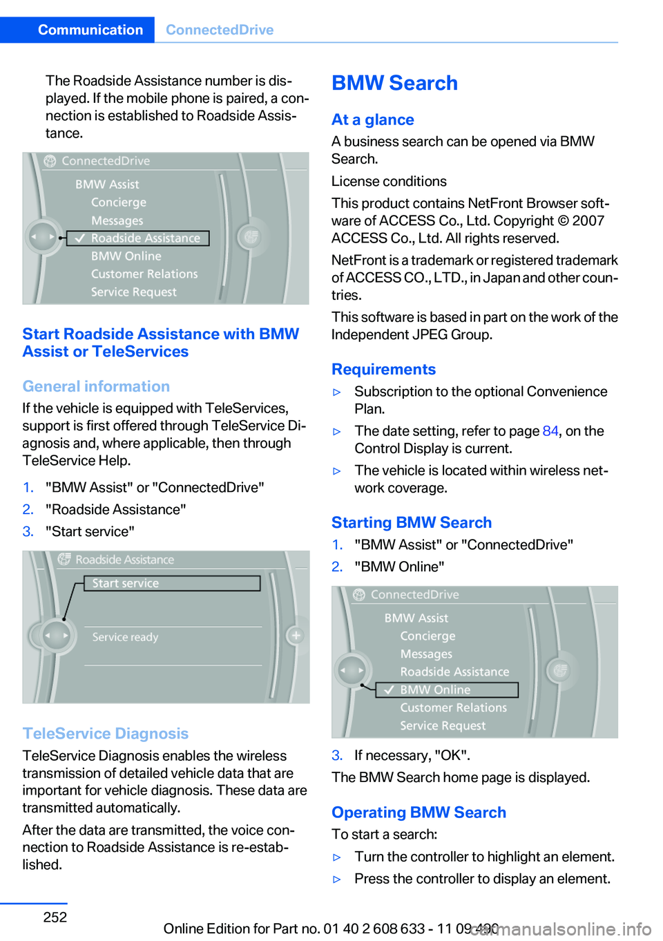 BMW 335I 2012  Owners Manual The Roadside Assistance number is dis‐
played. If the mobile phone is paired, a con‐
nection is established to Roadside Assis‐
tance.
Start Roadside Assistance with BMW
Assist or TeleServices
Ge
