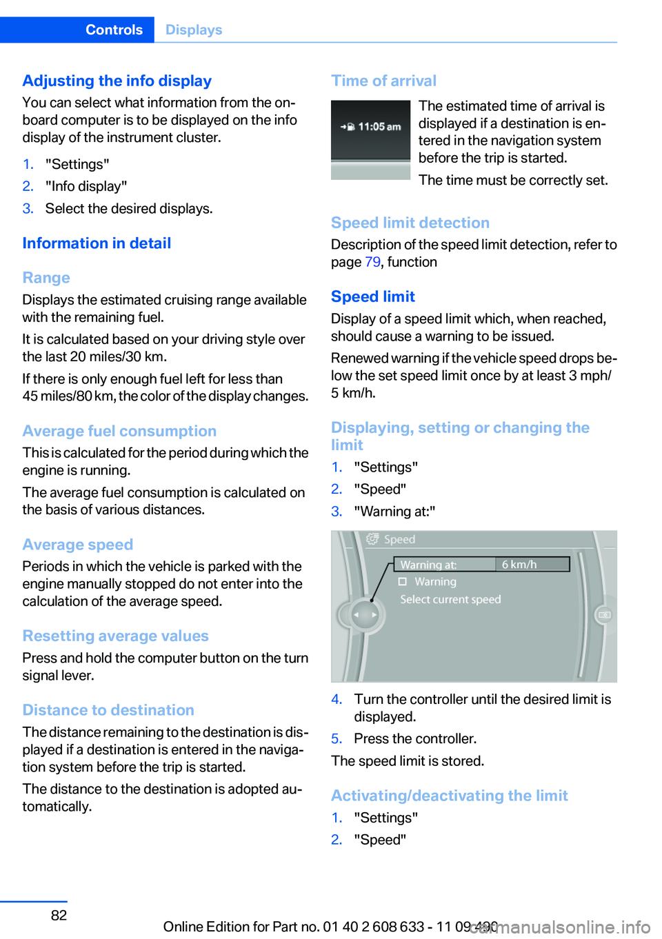 BMW 335I 2012 Owners Manual Adjusting the info display
You can select what information from the on‐
board computer is to be displayed on the info
display of the instrument cluster.1."Settings"2."Info display"3. BMW 335I 2012 Owners Manual Adjusting the info display
You can select what information from the on‐
board computer is to be displayed on the info
display of the instrument cluster.1."Settings"2."Info display"3.