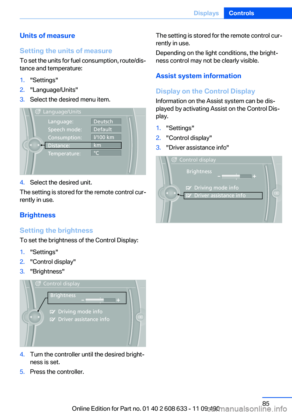 BMW 335I 2012  Owners Manual Units of measure
Setting the units of measure
To set the units for fuel consumption, route/dis‐
tance and temperature:1."Settings"2."Language/Units"3.Select the desired menu item.4.S
