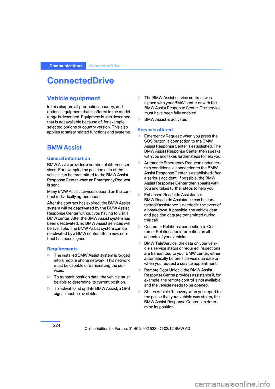 BMW 335I CONVERTIBLE 2013 Owners Manual 224
CommunicationsConnectedDrive
ConnectedDrive
Vehicle equipment
In this chapter, all production, country, and
optional equipment that is offered in the model
range is described. Equipment is also BMW 335I CONVERTIBLE 2013 Owners Manual 224
CommunicationsConnectedDrive
ConnectedDrive
Vehicle equipment
In this chapter, all production, country, and
optional equipment that is offered in the model
range is described. Equipment is also