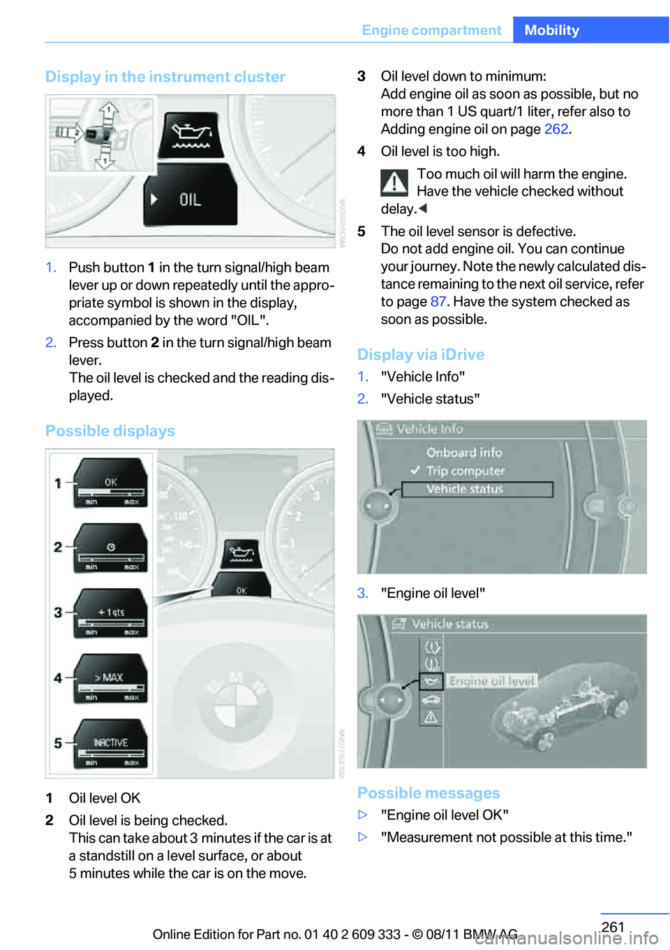 BMW 335I CONVERTIBLE 2012 Owners Manual 261
Engine compartment
Mobility
Display in the instrument cluster
1.
Push button 1 in the turn signal/high beam
lever up or down repe atedly until the appro-
priate symbol is shown in the display,
a BMW 335I CONVERTIBLE 2012 Owners Manual 261
Engine compartment
Mobility
Display in the instrument cluster
1.
Push button 1 in the turn signal/high beam
lever up or down repe atedly until the appro-
priate symbol is shown in the display,
a
