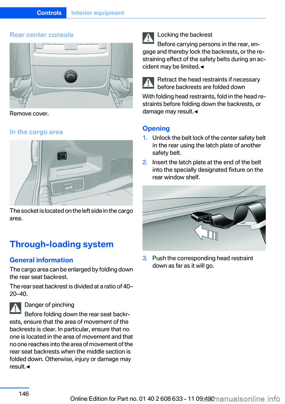 BMW 335I SEDAN 2012  Owners Manual Rear center console
Remove cover.
In the cargo area
The socket is located on the left side in the cargo
area.
Through-loading system
General information
The cargo area can be enlarged by folding down

