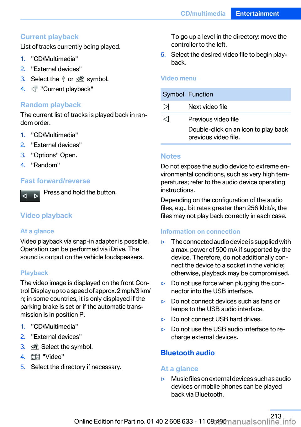 BMW 335I SEDAN 2012  Owners Manual Current playback
List of tracks currently being played.1."CD/Multimedia"2."External devices"3.Select the    or    symbol.4.  "Current playback"
Random playback
The current list