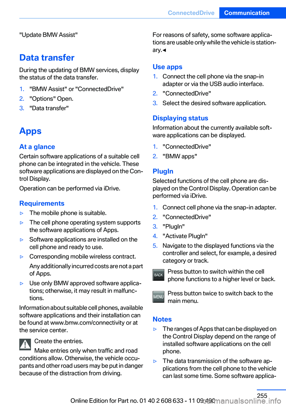 BMW 335I SEDAN 2012  Owners Manual "Update BMW Assist"
Data transfer
During the updating of BMW services, display
the status of the data transfer.1."BMW Assist" or "ConnectedDrive"2."Options" Open.3."