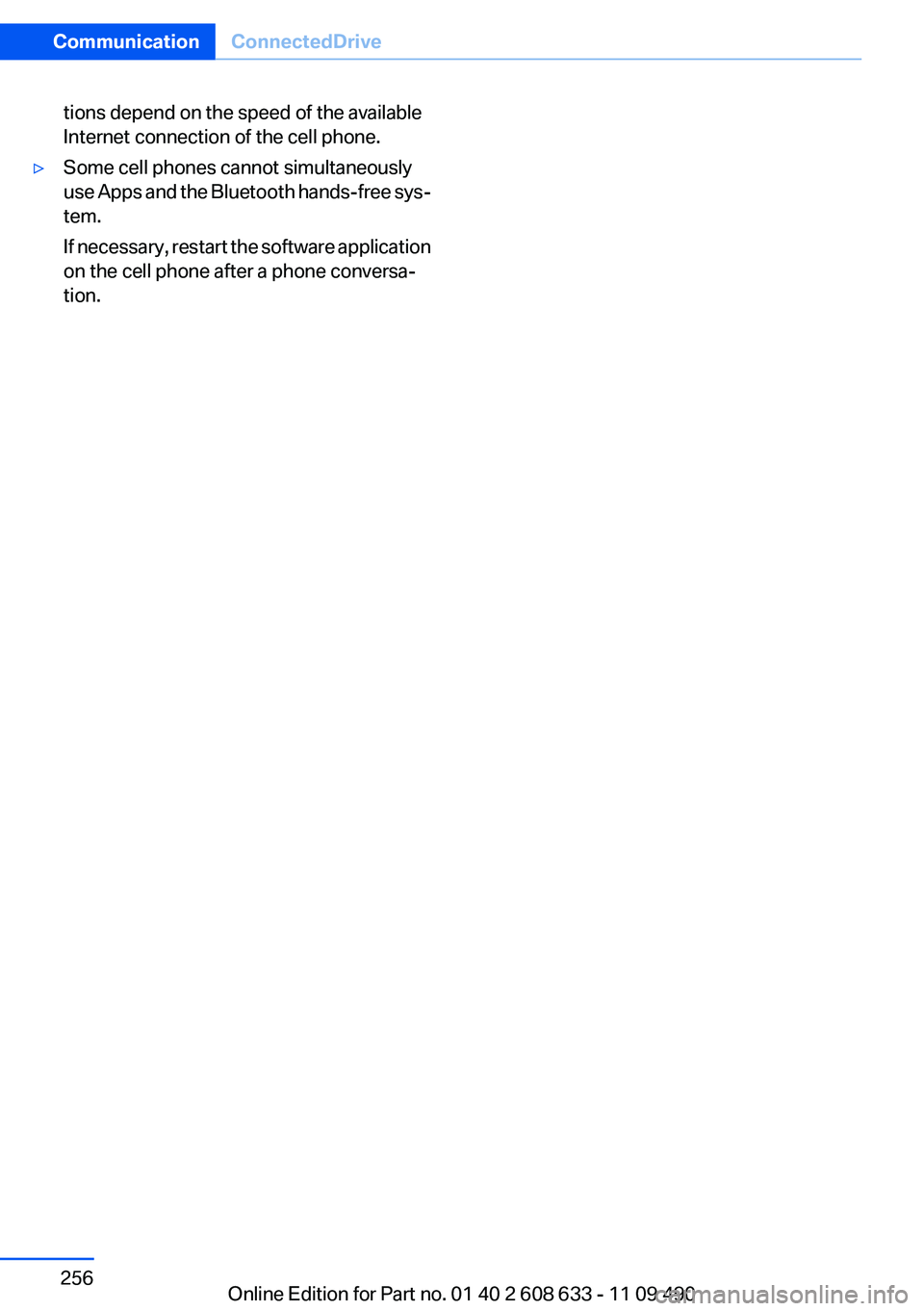 BMW 335I SEDAN 2012  Owners Manual tions depend on the speed of the available
Internet connection of the cell phone.▷Some cell phones cannot simultaneously
use Apps and the Bluetooth hands-free sys‐
tem.
If necessary, restart the s
