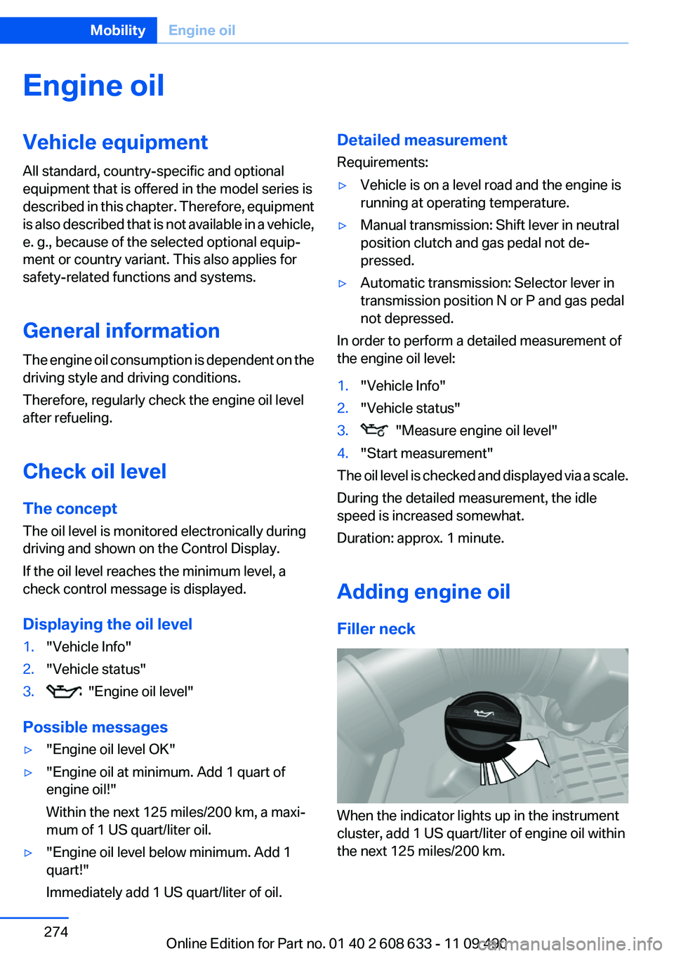 BMW 335I SEDAN 2012  Owners Manual Engine oilVehicle equipment
All standard, country-specific and optional
equipment that is offered in the model series is
described in this chapter. Therefore, equipment
is also described that is not a