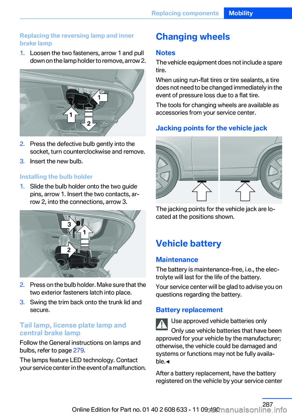 BMW 335I SEDAN 2012  Owners Manual Replacing the reversing lamp and inner
brake lamp1.Loosen the two fasteners, arrow 1 and pull
down on the lamp holder to remove, arrow 2.2.Press the defective bulb gently into the
socket, turn counter