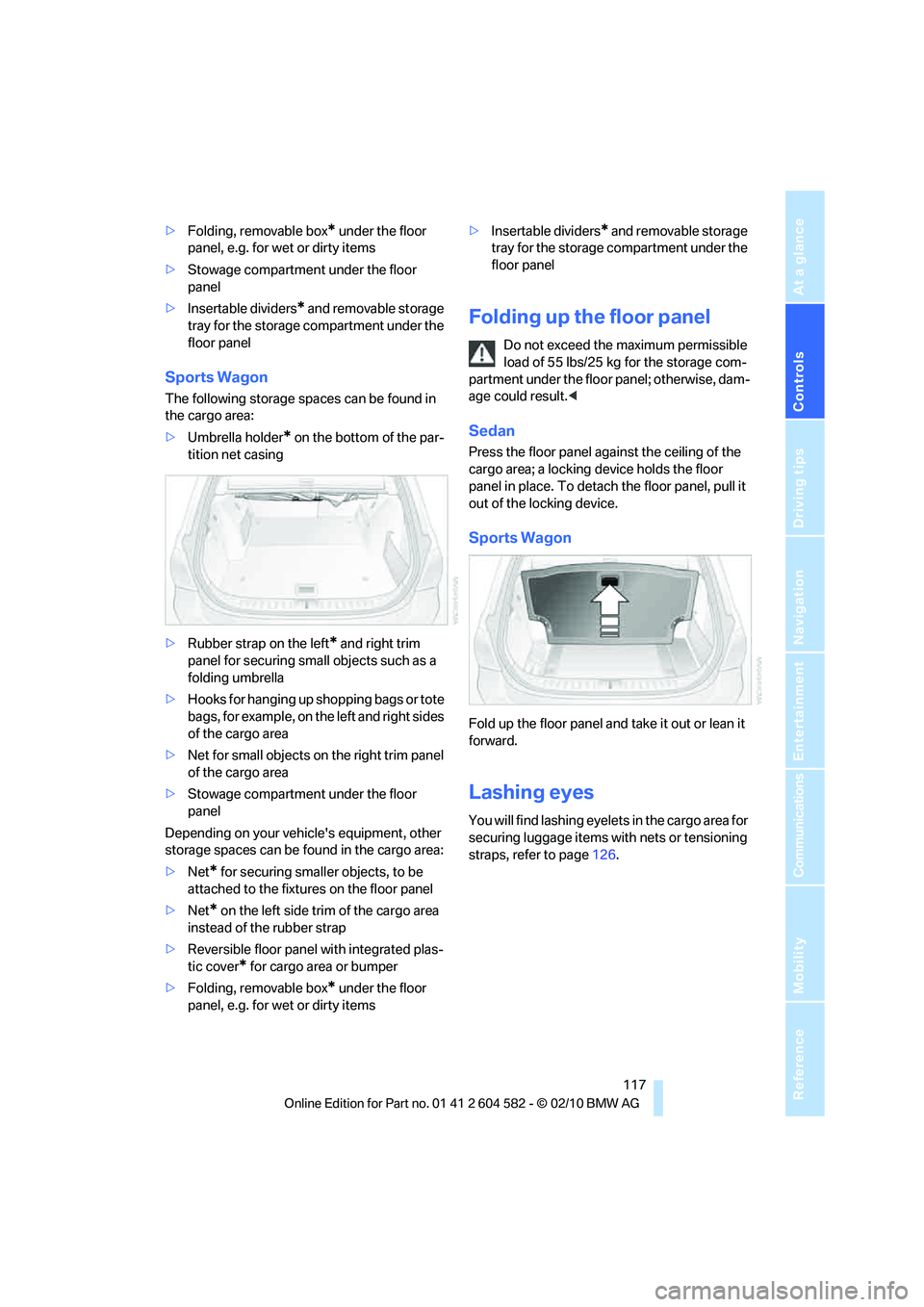 BMW 335I XDRIVE 2011 Owners Manual Controls
117Reference
At a glance
Driving tips
Communications
Navigation
Entertainment
Mobility
>Folding, removable box* under the floor
panel, e.g. for wet or dirty items
>Stowage compartment under BMW 335I XDRIVE 2011 Owners Manual Controls
117Reference
At a glance
Driving tips
Communications
Navigation
Entertainment
Mobility
>Folding, removable box* under the floor
panel, e.g. for wet or dirty items
>Stowage compartment under