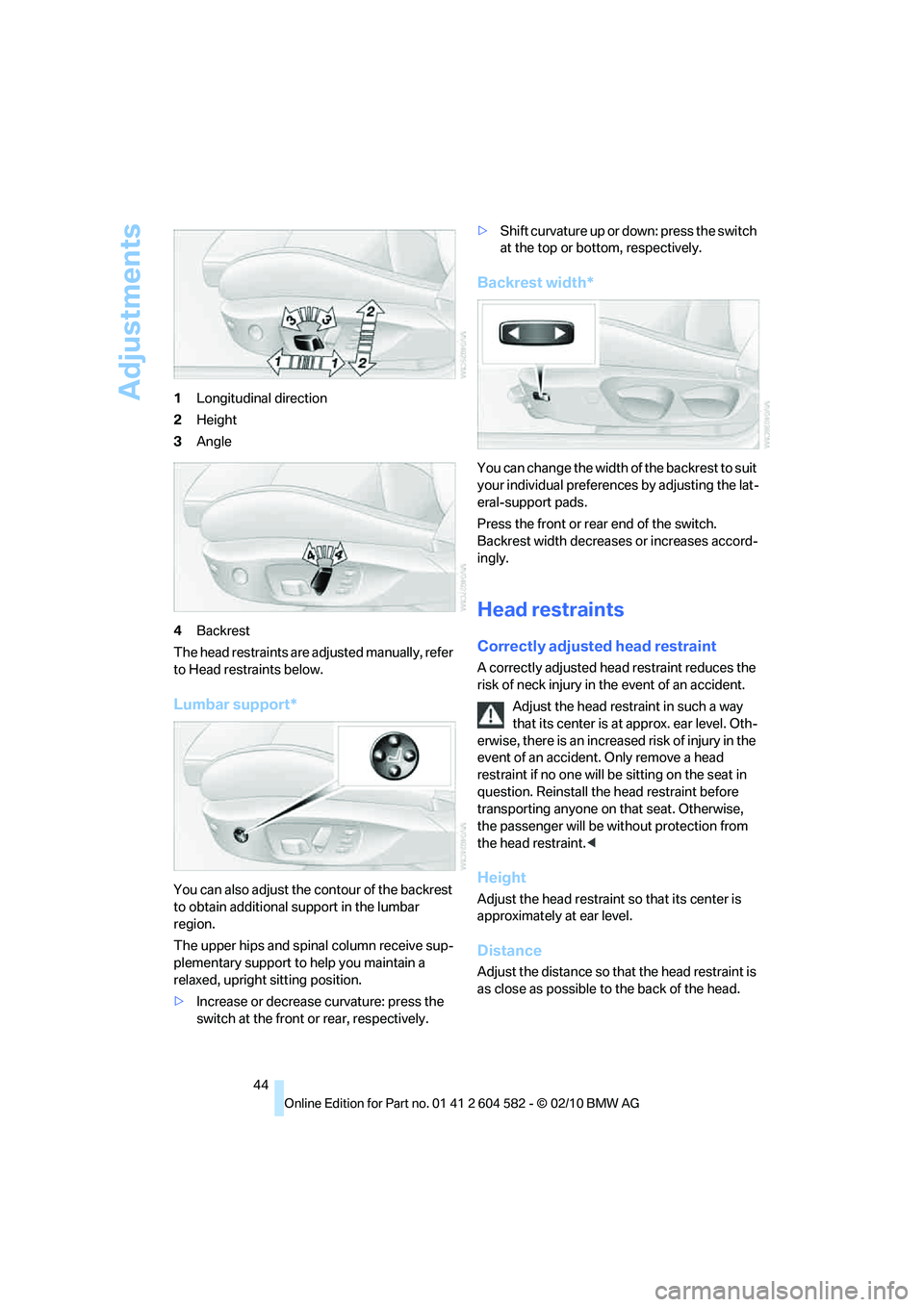 BMW 335I XDRIVE 2011 Owners Manual Adjustments
44 1Longitudinal direction
2Height
3Angle
4Backrest
The head restraints are adjusted manually, refer
to Head restraints below.
Lumbar support*
You can also adjust the contour of the backr BMW 335I XDRIVE 2011 Owners Manual Adjustments
44 1Longitudinal direction
2Height
3Angle
4Backrest
The head restraints are adjusted manually, refer
to Head restraints below.
Lumbar support*
You can also adjust the contour of the backr