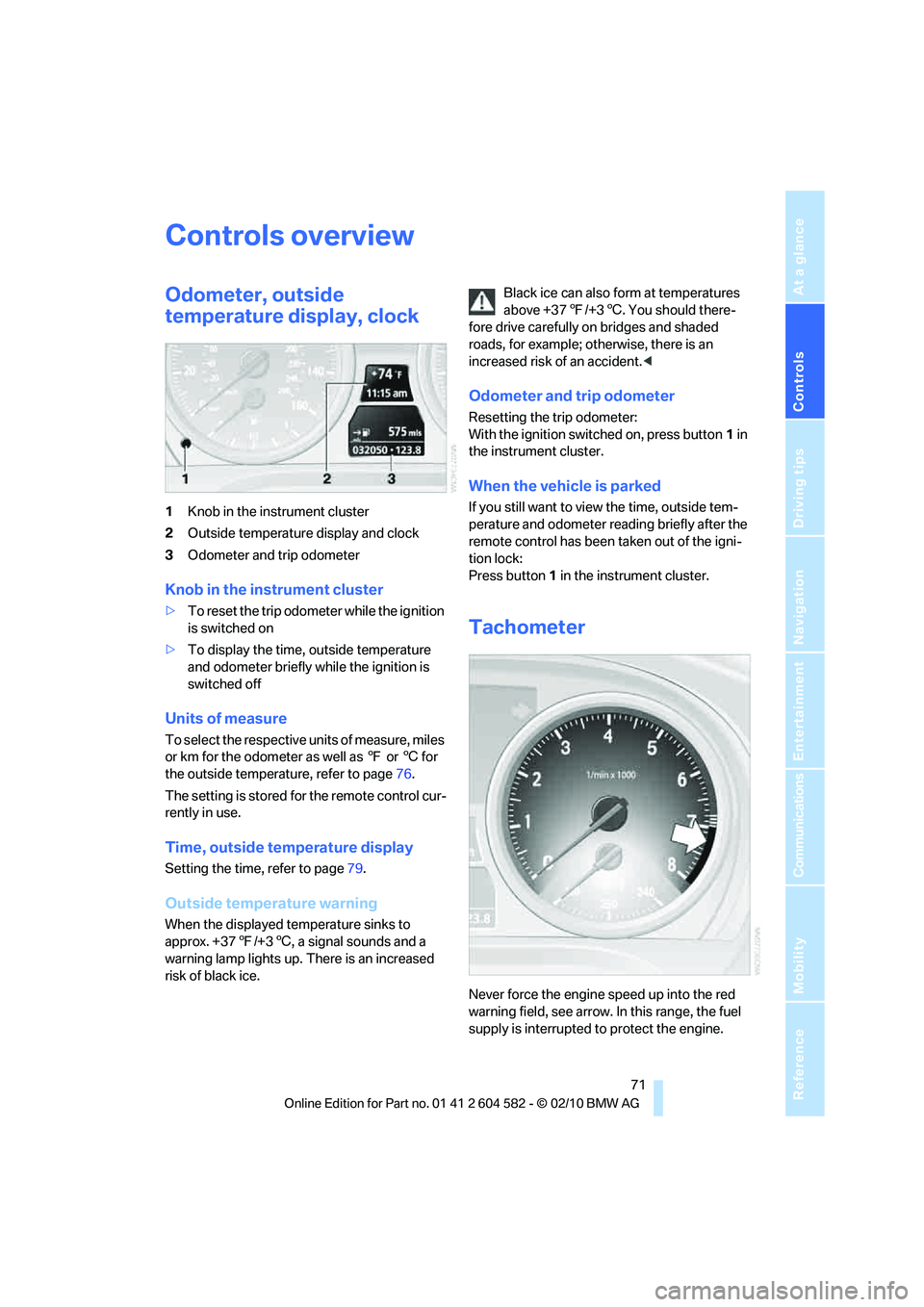 BMW 335I XDRIVE 2011 Owners Manual Controls
71Reference
At a glance
Driving tips
Communications
Navigation
Entertainment
Mobility
Controls overview
Odometer, outside
temperature display, clock
1Knob in the instrument cluster
2Outside BMW 335I XDRIVE 2011 Owners Manual Controls
71Reference
At a glance
Driving tips
Communications
Navigation
Entertainment
Mobility
Controls overview
Odometer, outside
temperature display, clock
1Knob in the instrument cluster
2Outside