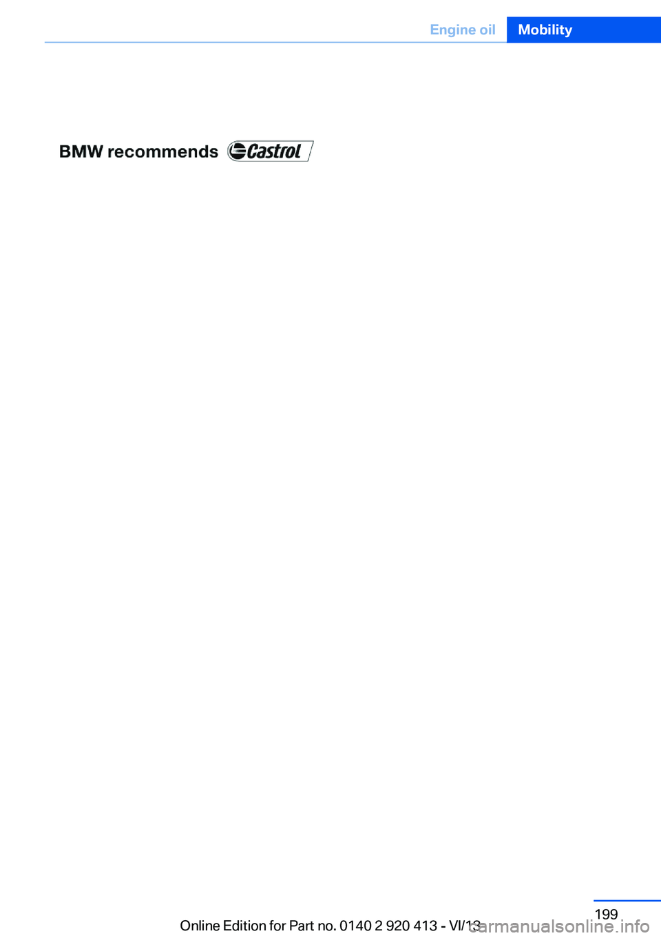 BMW 335I XDRIVE GRAN TURISMO 2014  Owners Manual Seite 199Engine oilMobility199
Online Edition for Part no. 0140 2 920 413 - VI/13 
