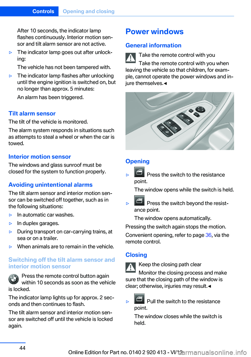 BMW 335I XDRIVE GRAN TURISMO 2014 Owners Manual After 10 seconds, the indicator lamp
flashes continuously. Interior motion sen‐
sor and tilt alarm sensor are not active.▷The indicator lamp goes out after unlock‐
ing:
The vehicle has not been BMW 335I XDRIVE GRAN TURISMO 2014 Owners Manual After 10 seconds, the indicator lamp
flashes continuously. Interior motion sen‐
sor and tilt alarm sensor are not active.▷The indicator lamp goes out after unlock‐
ing:
The vehicle has not been