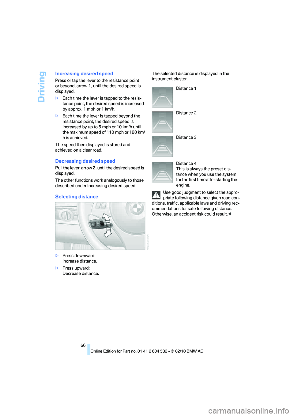 BMW 335I XDRIVE SEDAN 2011 Owners Manual Driving
66
Increasing desired speed
Press or tap the lever to the resistance point
or beyond, arrow1, until the desired speed is
displayed.
>Each time the lever is tapped to the resis-
tance point, BMW 335I XDRIVE SEDAN 2011 Owners Manual Driving
66
Increasing desired speed
Press or tap the lever to the resistance point
or beyond, arrow1, until the desired speed is
displayed.
>Each time the lever is tapped to the resis-
tance point,