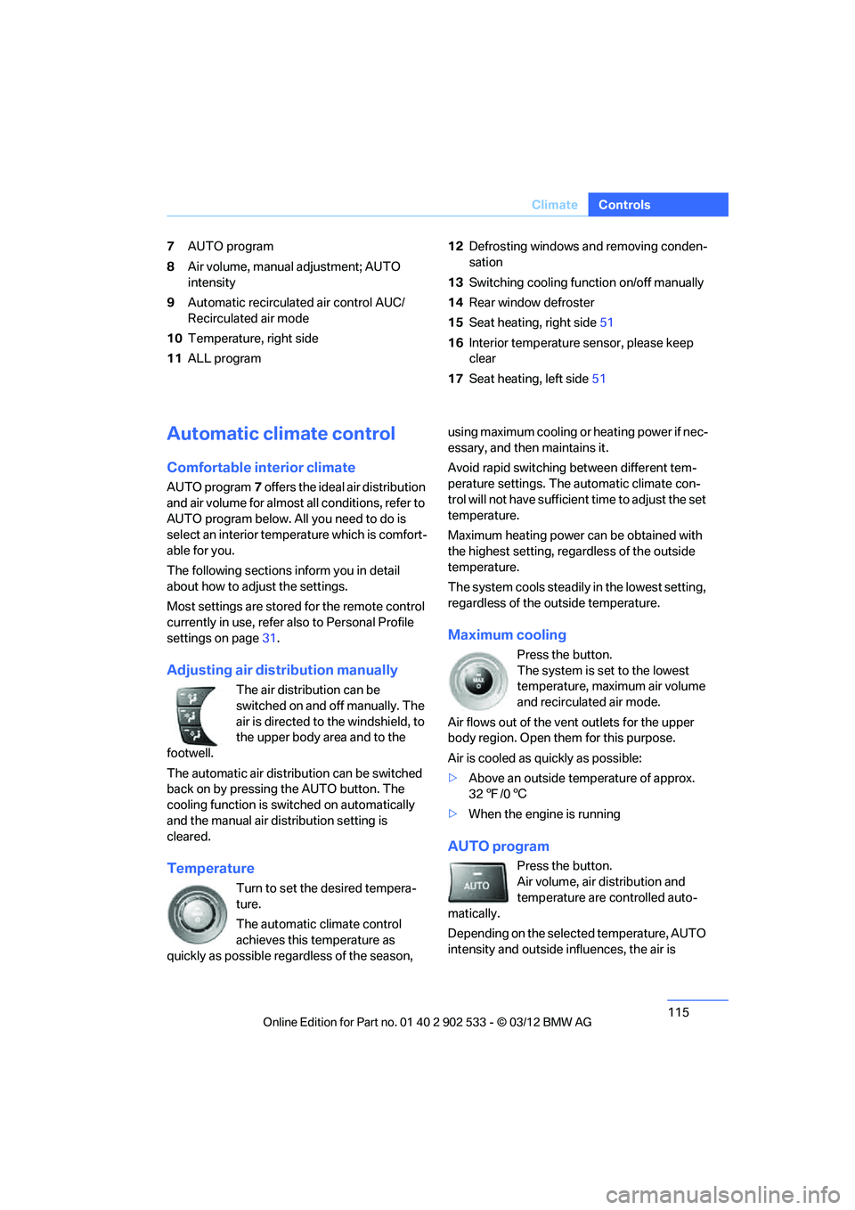 BMW 335IS CONVERTIBLE 2013 Owners Manual 115
Climate
Controls
7
AUTO program
8 Air volume, manual adjustment; AUTO
intensity
9 Automatic recirculated air control AUC/
Recirculated air mode
10 Temperature, right side
11 ALL program 12
Defros BMW 335IS CONVERTIBLE 2013 Owners Manual 115
Climate
Controls
7
AUTO program
8 Air volume, manual adjustment; AUTO
intensity
9 Automatic recirculated air control AUC/
Recirculated air mode
10 Temperature, right side
11 ALL program 12
Defros