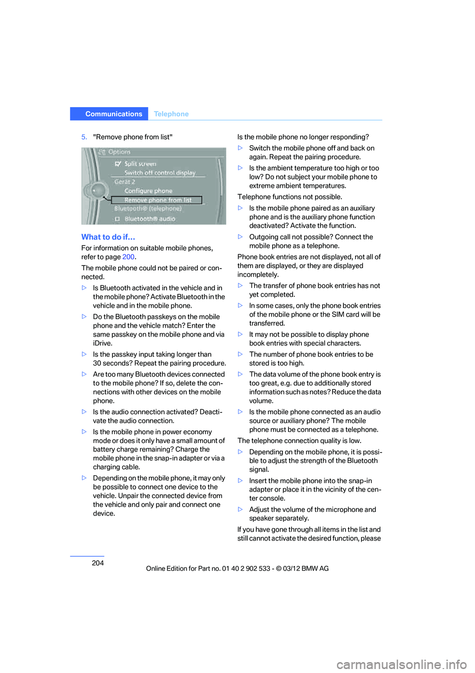 BMW 335IS CONVERTIBLE 2013 Owners Manual 204
CommunicationsTe l e p h o n e
5."Remove phone from list"
What to do if…
For information on suitable mobile phones,
refer to page 200.
The mobile phone could not be paired or con-
nected.
> Is BMW 335IS CONVERTIBLE 2013 Owners Manual 204
CommunicationsTe l e p h o n e
5."Remove phone from list"
What to do if…
For information on suitable mobile phones,
refer to page 200.
The mobile phone could not be paired or con-
nected.
> Is