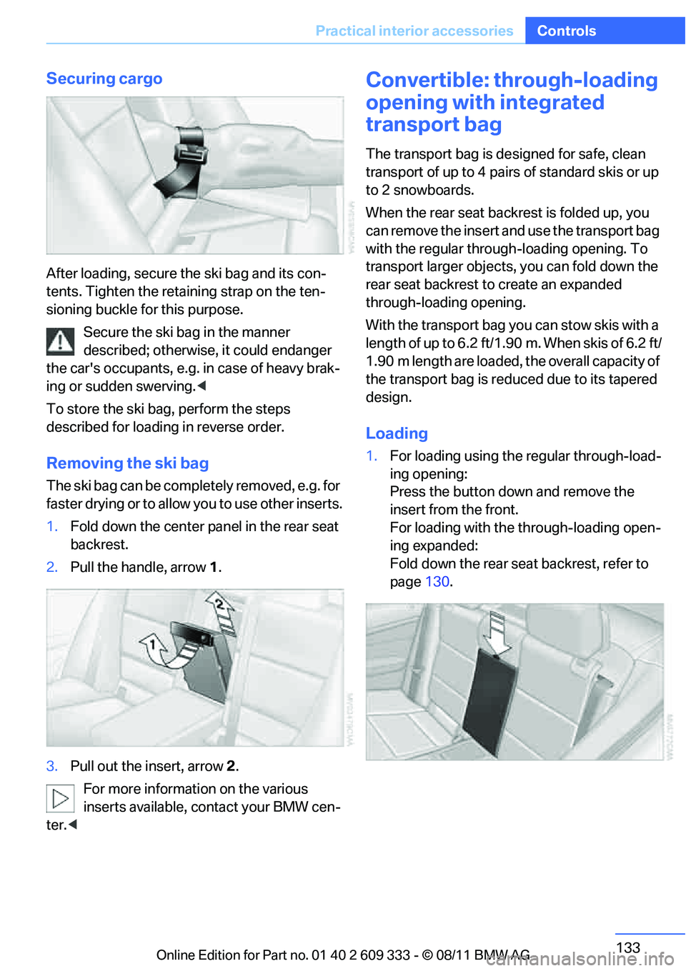 BMW 335IS CONVERTIBLE 2012 Owners Manual 133
Practical interior accessories
Controls
Securing cargo
After loading, secure the ski bag and its con-
tents. Tighten the retaining strap on the ten-
sioning buckle for this purpose.
Secure the ski BMW 335IS CONVERTIBLE 2012 Owners Manual 133
Practical interior accessories
Controls
Securing cargo
After loading, secure the ski bag and its con-
tents. Tighten the retaining strap on the ten-
sioning buckle for this purpose.
Secure the ski