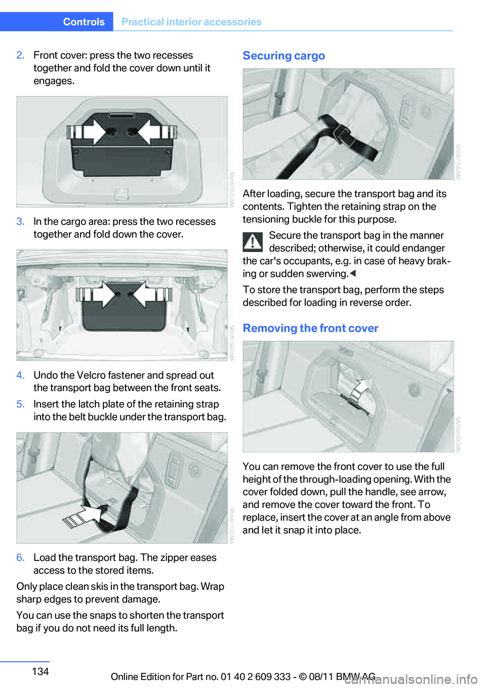 BMW 335IS CONVERTIBLE 2012 Owners Manual 134
ControlsPractical interior accessories
2.Front cover: press the two recesses
together and fold the cover down until it
engages.
3. In the cargo area: press the two recesses
together and fold d BMW 335IS CONVERTIBLE 2012 Owners Manual 134
ControlsPractical interior accessories
2.Front cover: press the two recesses
together and fold the cover down until it
engages.
3. In the cargo area: press the two recesses
together and fold d