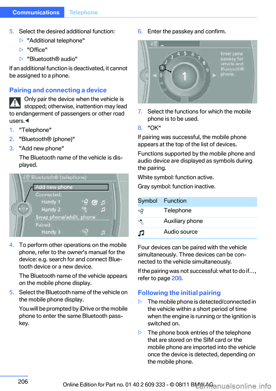 BMW 335IS CONVERTIBLE 2012 Owners Manual 206
CommunicationsTe l e p h o n e
5.Select the desired additional function:
>"Additional telephone"
> "Office"
> "Bluetooth® audio"
If an additional function is deactivated, it cannot
be assigned BMW 335IS CONVERTIBLE 2012 Owners Manual 206
CommunicationsTe l e p h o n e
5.Select the desired additional function:
>"Additional telephone"
> "Office"
> "Bluetooth® audio"
If an additional function is deactivated, it cannot
be assigned