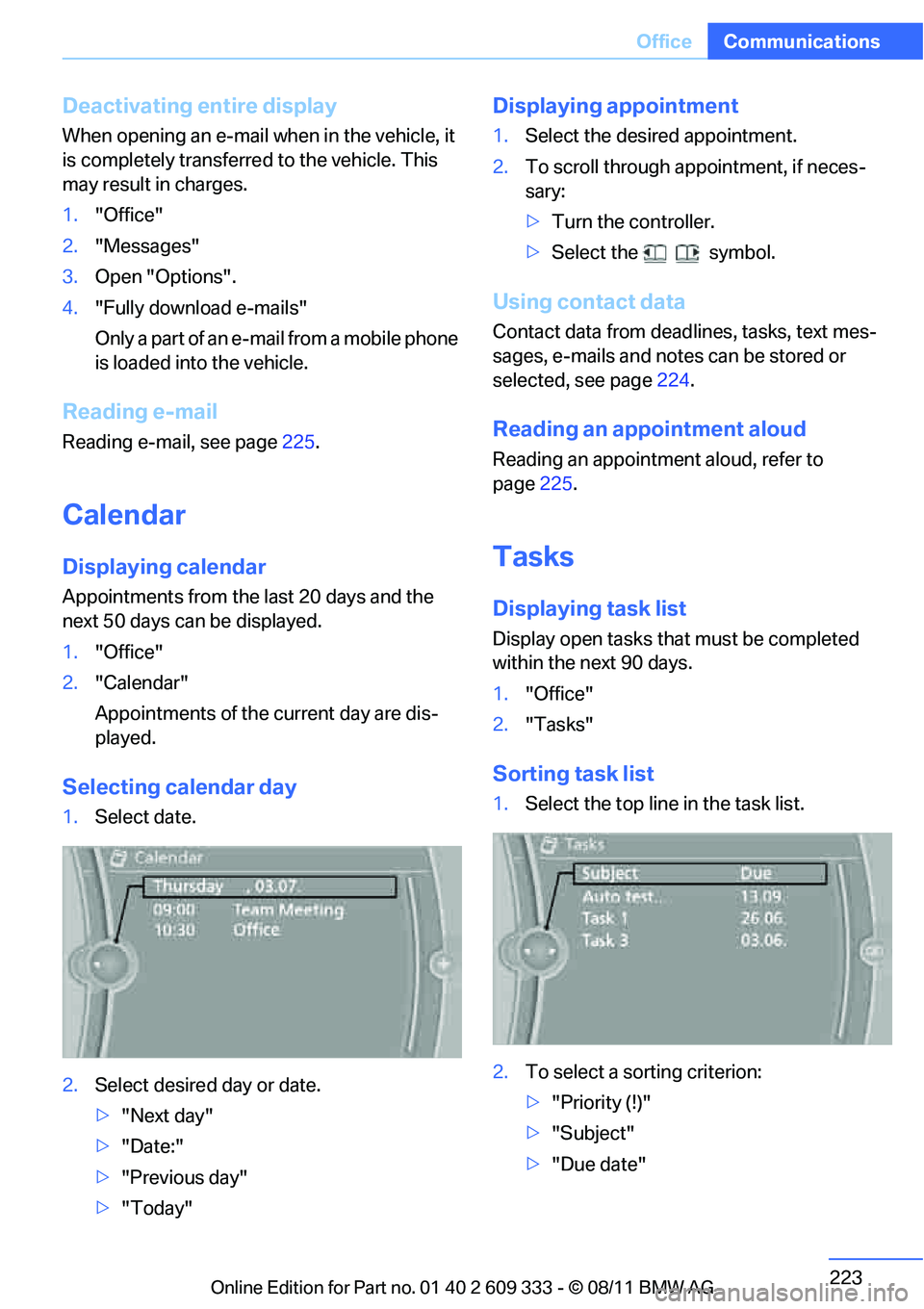 BMW 335IS CONVERTIBLE 2012 Owners Manual 223
Office
Communications
Deactivating entire display
When opening an e-mail when in the vehicle, it
is completely transferre
d to the vehicle. This
may result in charges.
1. "Office"
2. "Messages"
BMW 335IS CONVERTIBLE 2012 Owners Manual 223
Office
Communications
Deactivating entire display
When opening an e-mail when in the vehicle, it
is completely transferre
d to the vehicle. This
may result in charges.
1. "Office"
2. "Messages"