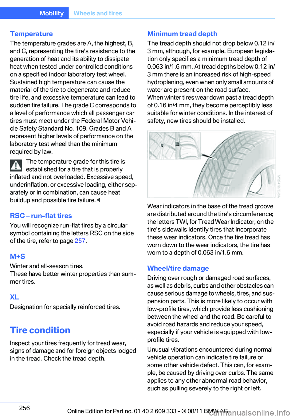 BMW 335IS CONVERTIBLE 2012 Owners Manual 256
MobilityWheels and tires
Temperature
The temperature grades are A, the highest, B,
and C, representing the tires resistance to the
generation of heat and its ability to dissipate
heat when te BMW 335IS CONVERTIBLE 2012 Owners Manual 256
MobilityWheels and tires
Temperature
The temperature grades are A, the highest, B,
and C, representing the tires resistance to the
generation of heat and its ability to dissipate
heat when te