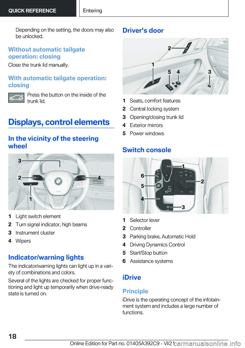 BMW 4 SERIES 2022  Owners Manual �D�e�p�e�n�d�i�n�g��o�n��t�h�e��s�e�t�t�i�n�g�,��t�h�e��d�o�o�r�s��m�a�y��a�l�s�o�b�e��u�n�l�o�c�k�e�d�.
�W�i�t�h�o�u�t��a�u�t�o�m�a�t�i�c��t�a�i�l�g�a�t�e
�o�p�e�r�a�t�i�o�n�:��c�l�o�s�i�n