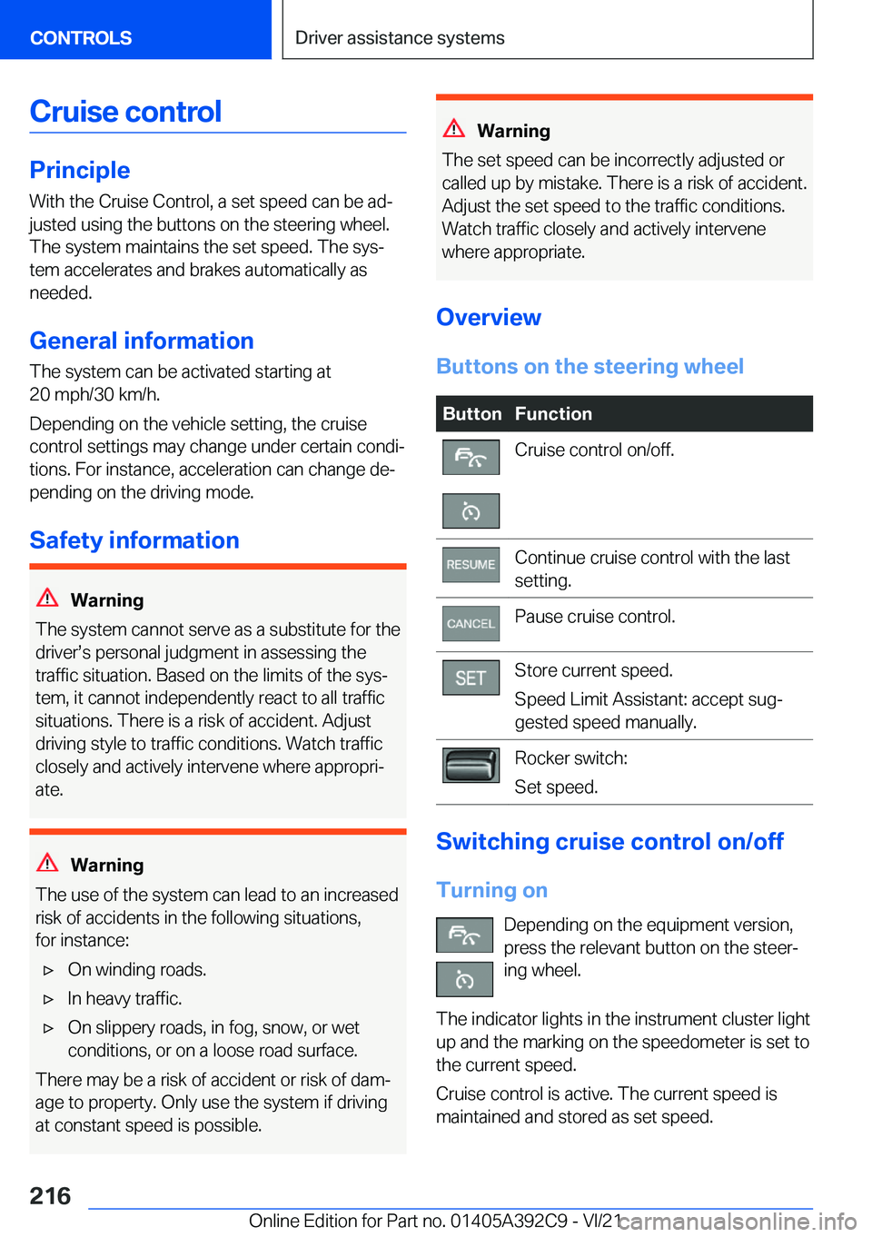 BMW 4 SERIES 2022  Owners Manual �C�r�u�i�s�e��c�o�n�t�r�o�l
�P�r�i�n�c�i�p�l�e
�W�i�t�h��t�h�e��C�r�u�i�s�e��C�o�n�t�r�o�l�,��a��s�e�t��s�p�e�e�d��c�a�n��b�e��a�d#j �j�u�s�t�e�d��u�s�i�n�g��t�h�e��b�u�t�t�o�n�s��o�n��